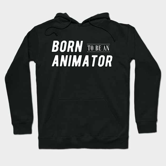 Animator - Born to be an animator Hoodie by KC Happy Shop